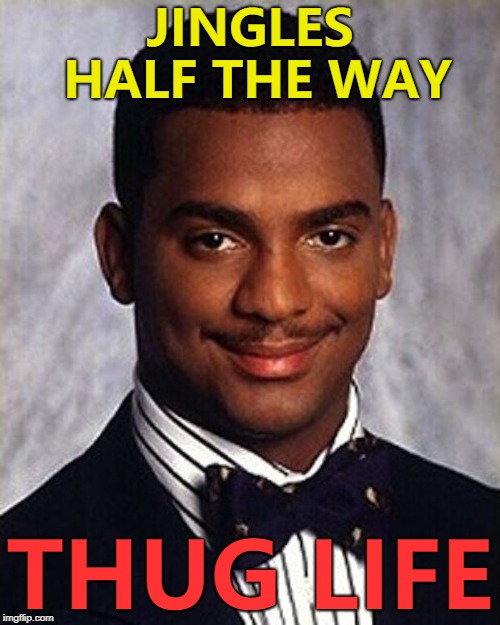And he only decorated the bits of the tree people can see... :) | JINGLES HALF THE WAY; THUG LIFE | image tagged in carlton banks thug life,memes,christmas,jingle bells,music | made w/ Imgflip meme maker