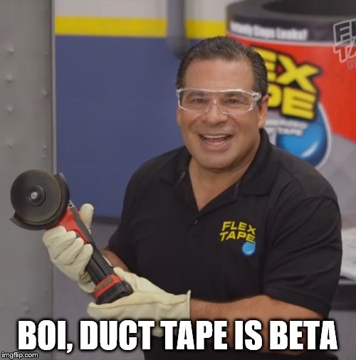Phil Swift Flex Tape | BOI, DUCT TAPE IS BETA | image tagged in phil swift flex tape | made w/ Imgflip meme maker