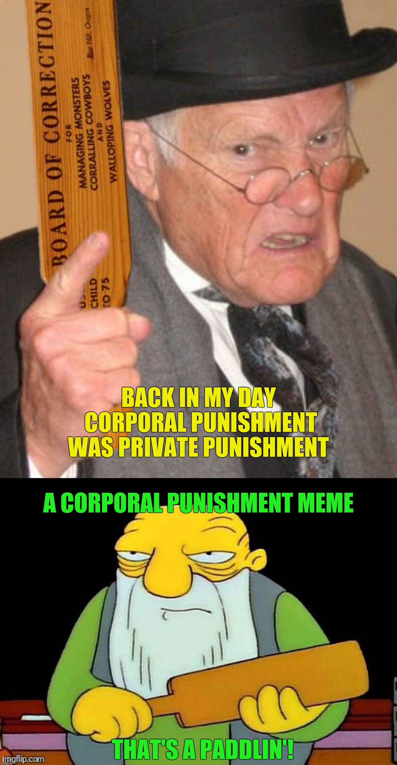 Bad Photoshop Sunday presents:  Brace yourselves, Major Punishment is coming!  Inspired by a FrankJames3 meme. | BACK IN MY DAY CORPORAL PUNISHMENT WAS PRIVATE PUNISHMENT; A CORPORAL PUNISHMENT MEME; THAT'S A PADDLIN'! | image tagged in bad photoshop sunday,back in my day,simpsons,that's a paddlin' | made w/ Imgflip meme maker