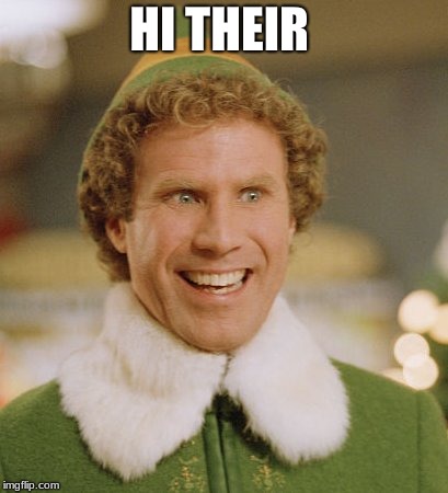 Buddy The Elf Meme | HI THEIR | image tagged in memes,buddy the elf | made w/ Imgflip meme maker