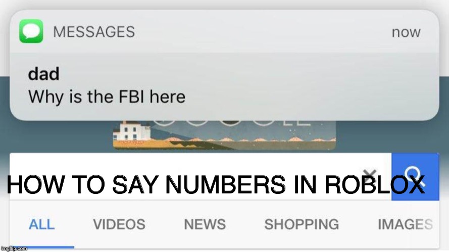 Image Tagged In Why Is The Fbi Here Imgflip - roblox how to say numbers