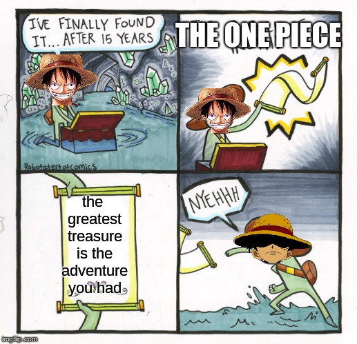 the ending of one piece | THE ONE PIECE; the greatest treasure is the adventure you had | image tagged in memes,the scroll of truth,one piece | made w/ Imgflip meme maker
