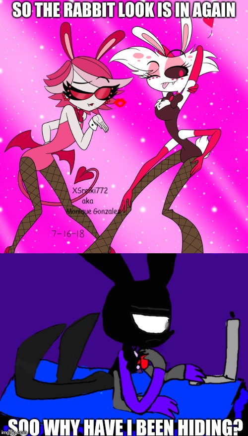 The Rabbit Look | SO THE RABBIT LOOK IS IN AGAIN; SOO WHY HAVE I BEEN HIDING? | image tagged in angel dust,mama alexis,hazbin hotel | made w/ Imgflip meme maker