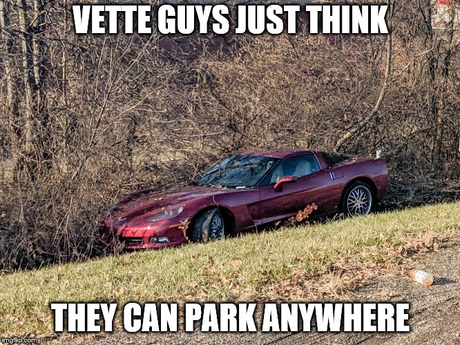 Bad Parking Job | VETTE GUYS JUST THINK; THEY CAN PARK ANYWHERE | image tagged in corvette,too funny,bad parking,tow truck,because race car,road rage | made w/ Imgflip meme maker