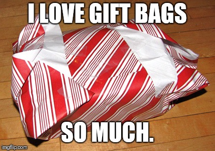 I LOVE GIFT BAGS; SO MUCH. | image tagged in christmas presents,christmas gifts,christmas,holidays,xmas | made w/ Imgflip meme maker