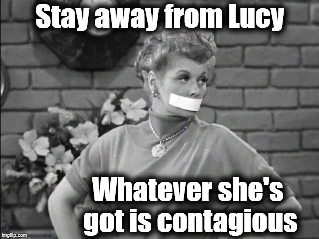 Stay away from Lucy Whatever she's got is contagious | made w/ Imgflip meme maker