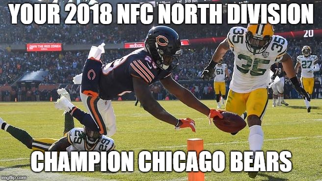 2018 NFC NORTH CHAMPS | YOUR 2018 NFC NORTH DIVISION; CHAMPION CHICAGO BEARS | image tagged in bears,chicago bears,nfc north division | made w/ Imgflip meme maker