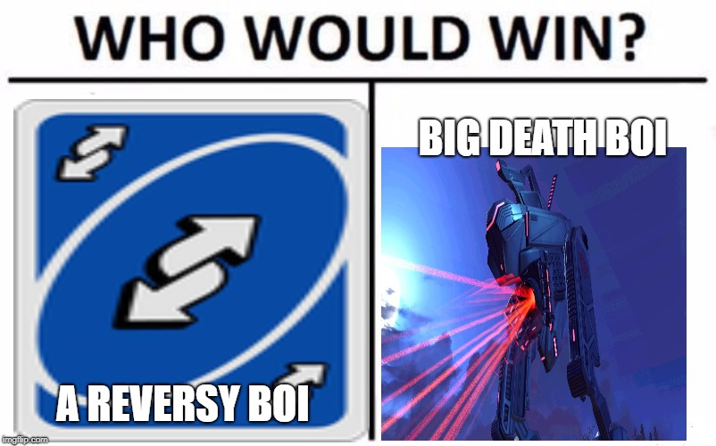 death bot vs reversy boi | BIG DEATH BOI; A REVERSY BOI | image tagged in memes,who would win,uno,xcom | made w/ Imgflip meme maker