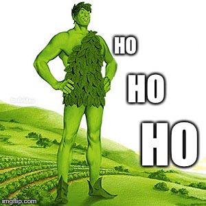 green weed giant | HO; HO; HO | image tagged in green weed giant | made w/ Imgflip meme maker