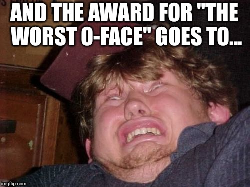 WTF | AND THE AWARD FOR "THE WORST O-FACE" GOES TO... | image tagged in memes,wtf | made w/ Imgflip meme maker