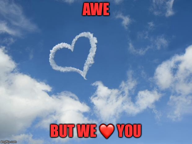 Heart shaped cloud | AWE BUT WE ❤️ YOU | image tagged in heart shaped cloud | made w/ Imgflip meme maker