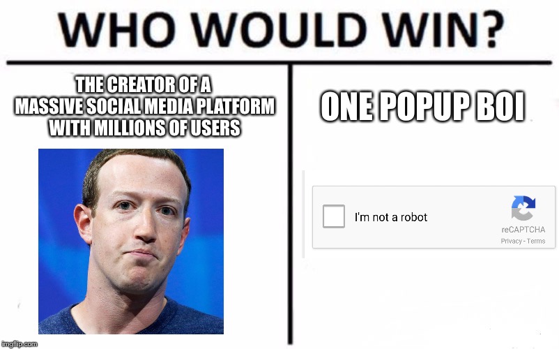 Wait... I thought he was a lizard! | THE CREATOR OF A MASSIVE SOCIAL MEDIA PLATFORM WITH MILLIONS OF USERS; ONE POPUP BOI | image tagged in memes,who would win,mark zuckerberg | made w/ Imgflip meme maker