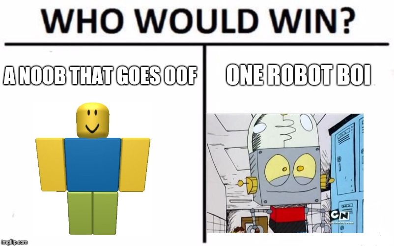 Who Would Win? | ONE ROBOT BOI; A NOOB THAT GOES OOF | image tagged in memes,who would win,roblox,robot jones | made w/ Imgflip meme maker