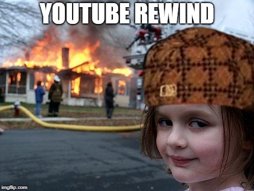  YOUTUBE REWIND | image tagged in scumbag | made w/ Imgflip meme maker