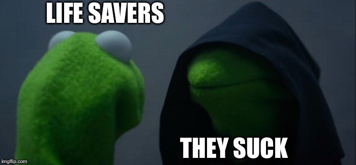 Evil Kermit Meme | LIFE SAVERS THEY SUCK | image tagged in memes,evil kermit | made w/ Imgflip meme maker