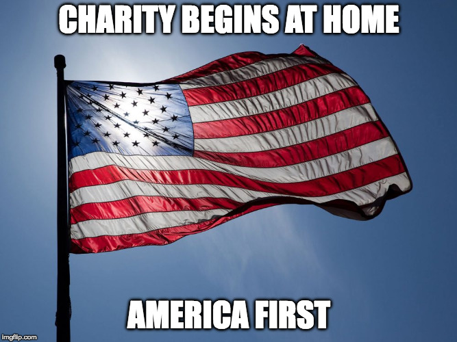 qanon | CHARITY BEGINS AT HOME; AMERICA FIRST | image tagged in maga | made w/ Imgflip meme maker