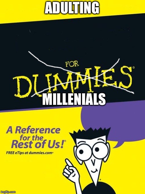 Adulting for millenials *cough* Dummies*cough* | ADULTING; MILLENIALS | image tagged in for dummies book,millenials,funny,meme | made w/ Imgflip meme maker