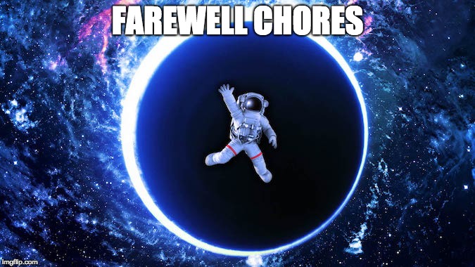 FAREWELL CHORES | image tagged in space | made w/ Imgflip meme maker