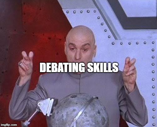 Dr Evil Laser Meme | DEBATING SKILLS | image tagged in memes,dr evil laser | made w/ Imgflip meme maker