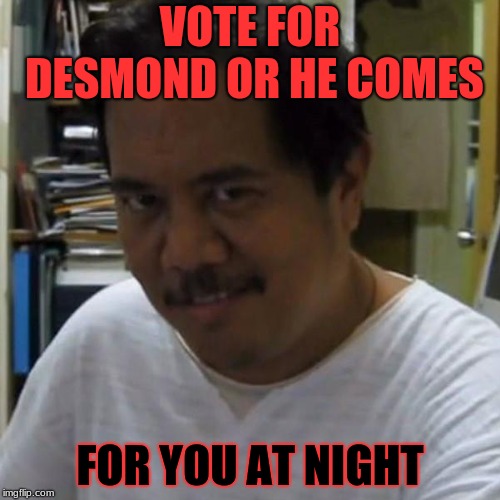 pedo smile guy | VOTE FOR DESMOND OR HE COMES; FOR YOU AT NIGHT | image tagged in pedo smile guy | made w/ Imgflip meme maker