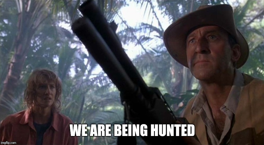 We're Being Hunted Muldoon | WE ARE BEING HUNTED | image tagged in we're being hunted muldoon | made w/ Imgflip meme maker