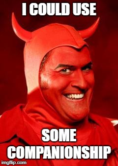 Devil Bruce | I COULD USE SOME COMPANIONSHIP | image tagged in devil bruce | made w/ Imgflip meme maker