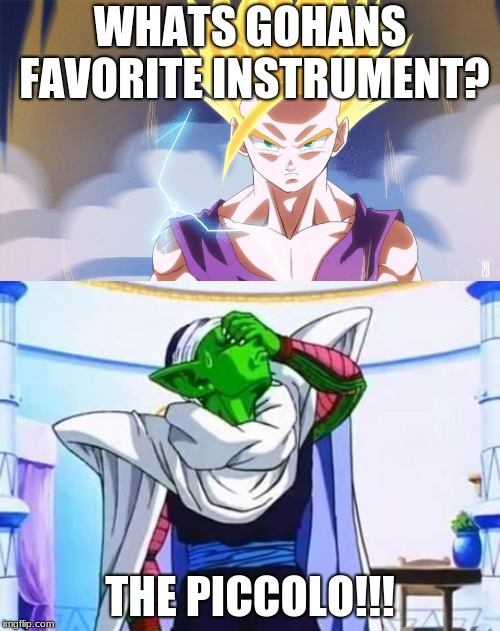 WHATS GOHANS FAVORITE INSTRUMENT? THE PICCOLO!!! | image tagged in piccolo's facepalm,super saiyan 2 gohan | made w/ Imgflip meme maker