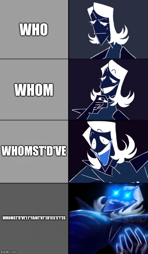 The inner thoughts of what rouxls kaard says | WHO; WHOM; WHOMST'D'VE; WHOMST'D'VE'LY'YAINT'NT'ED'IES'S'Y'ES | image tagged in rouxls kaard | made w/ Imgflip meme maker