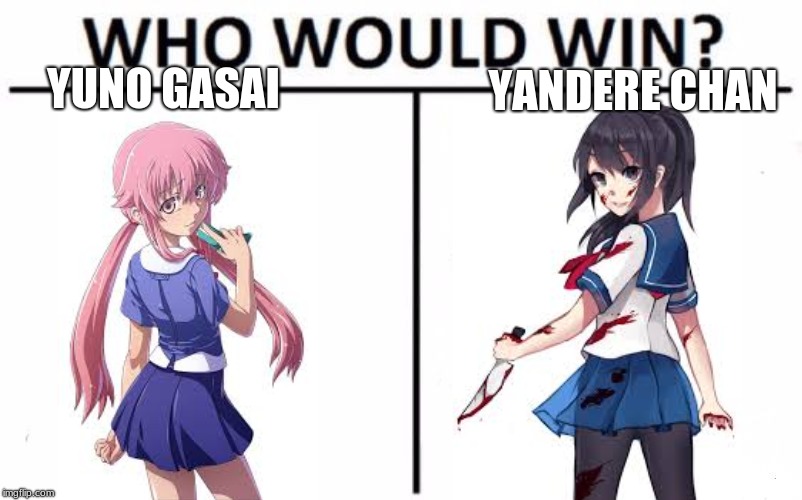 Who Would Win? Meme | YANDERE CHAN; YUNO GASAI | image tagged in memes,who would win | made w/ Imgflip meme maker