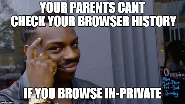 Roll Safe Think About It Meme | YOUR PARENTS CANT CHECK YOUR BROWSER HISTORY IF YOU BROWSE IN-PRIVATE | image tagged in memes,roll safe think about it | made w/ Imgflip meme maker