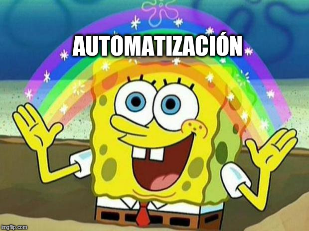 spongebob rainbow | AUTOMATIZACIÓN | image tagged in spongebob rainbow | made w/ Imgflip meme maker