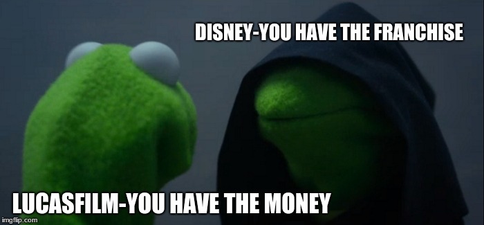 Evil Kermit | DISNEY-YOU HAVE THE FRANCHISE; LUCASFILM-YOU HAVE THE MONEY | image tagged in memes,evil kermit | made w/ Imgflip meme maker