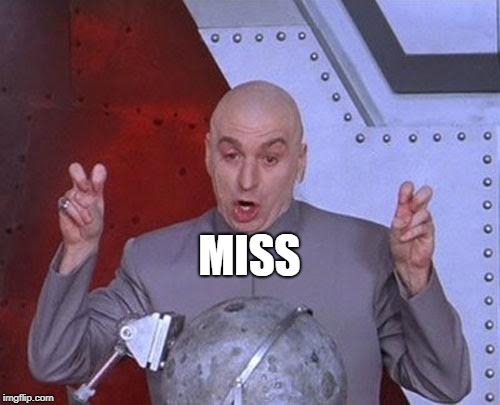 Dr Evil Laser Meme | MISS | image tagged in memes,dr evil laser | made w/ Imgflip meme maker