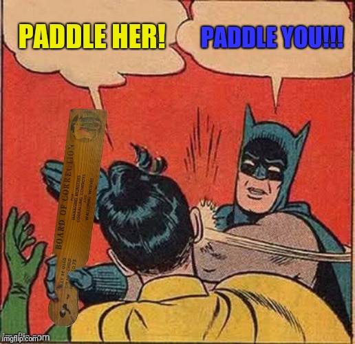 PADDLE HER! PADDLE YOU!!! | made w/ Imgflip meme maker