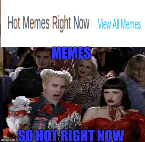 so hot right now... | MEMES; SO HOT RIGHT NOW | image tagged in mugatu so hot right now,funny,hot memes,meme,memes | made w/ Imgflip meme maker