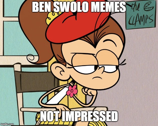 Luan unimpressed | BEN SWOLO MEMES; NOT IMPRESSED | image tagged in luan unimpressed | made w/ Imgflip meme maker