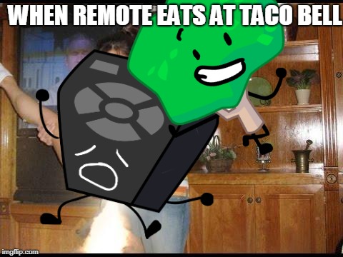 Eating at Taco Bell be like... | WHEN REMOTE EATS AT TACO BELL | image tagged in fart | made w/ Imgflip meme maker