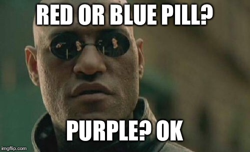 Matrix Morpheus Meme | RED OR BLUE PILL? PURPLE? OK | image tagged in memes,matrix morpheus | made w/ Imgflip meme maker