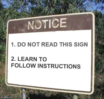 1. DO NOT READ THIS SIGN; 2. LEARN TO FOLLOW INSTRUCTIONS | image tagged in blank sign,funny signs,boring memes | made w/ Imgflip meme maker