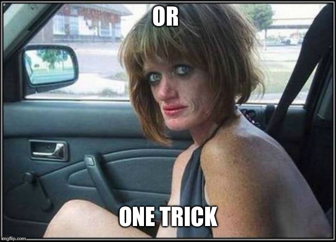 Ugly meth heroin addict Prostitute hoe in car | OR ONE TRICK | image tagged in ugly meth heroin addict prostitute hoe in car | made w/ Imgflip meme maker