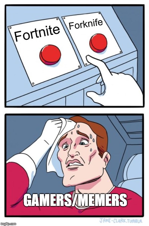 Two Buttons Meme | Forknife; Fortnite; GAMERS/MEMERS | image tagged in memes,two buttons | made w/ Imgflip meme maker