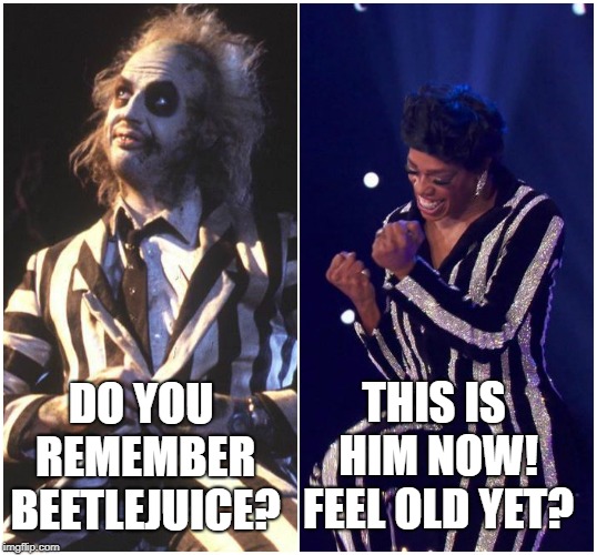 Do you remember Beetlejuice? | DO YOU REMEMBER BEETLEJUICE? THIS IS HIM NOW! FEEL OLD YET? | image tagged in beetlejuice,jasminemasters,rupaul's drag race,rupaul,allstars4,rupaulallstars4 | made w/ Imgflip meme maker