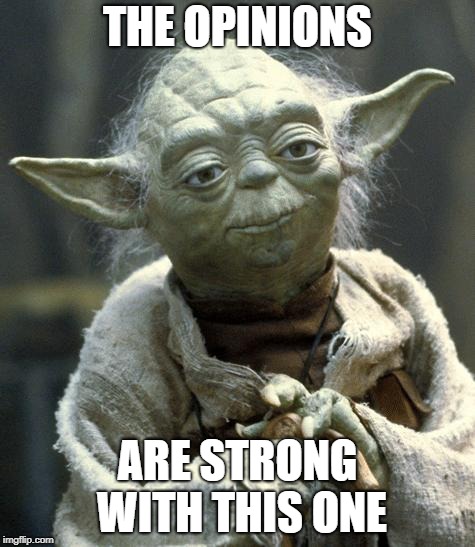 yoda | THE OPINIONS; ARE STRONG WITH THIS ONE | image tagged in yoda | made w/ Imgflip meme maker