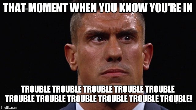 EC3 Trouble | THAT MOMENT WHEN YOU KNOW YOU'RE IN; TROUBLE TROUBLE TROUBLE TROUBLE TROUBLE TROUBLE TROUBLE TROUBLE TROUBLE TROUBLE TROUBLE! | image tagged in ec3 trouble | made w/ Imgflip meme maker
