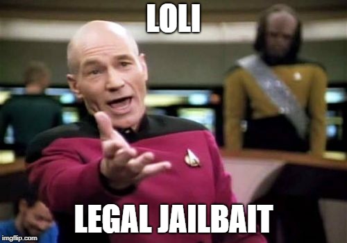 Picard Wtf | LOLI; LEGAL JAILBAIT | image tagged in memes,picard wtf | made w/ Imgflip meme maker