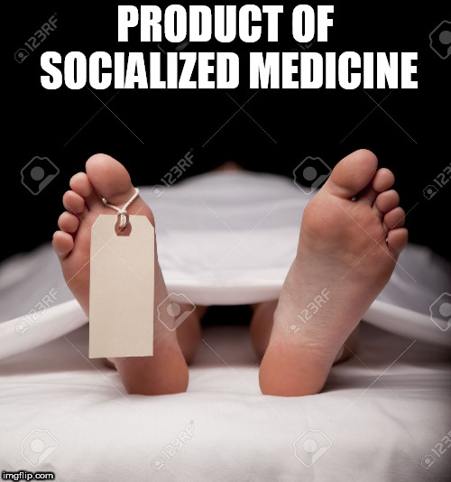 PRODUCT OF SOCIALIZED MEDICINE | image tagged in toe tag,beating a dead horse | made w/ Imgflip meme maker