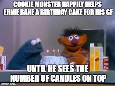 Underage | COOKIE MONSTER HAPPILY HELPS ERNIE BAKE A BIRTHDAY CAKE FOR HIS GF; UNTIL HE SEES THE NUMBER OF CANDLES ON TOP | image tagged in sesame street,memes,funny | made w/ Imgflip meme maker