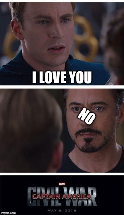 Marvel Civil War 1 Meme | I LOVE YOU; NO | image tagged in memes,marvel civil war 1 | made w/ Imgflip meme maker