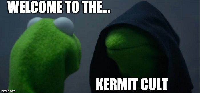 Evil Kermit | WELCOME TO THE... KERMIT CULT | image tagged in memes,evil kermit | made w/ Imgflip meme maker