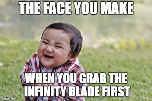 Evil Toddler | THE FACE YOU MAKE; WHEN YOU GRAB THE INFINITY BLADE FIRST | image tagged in memes,evil toddler | made w/ Imgflip meme maker